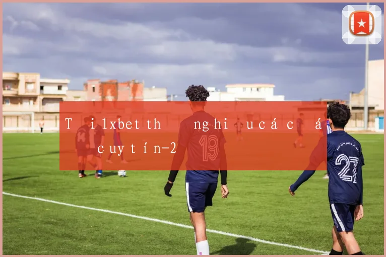 Tải 1xbet thương hiệu cá cược uy tín