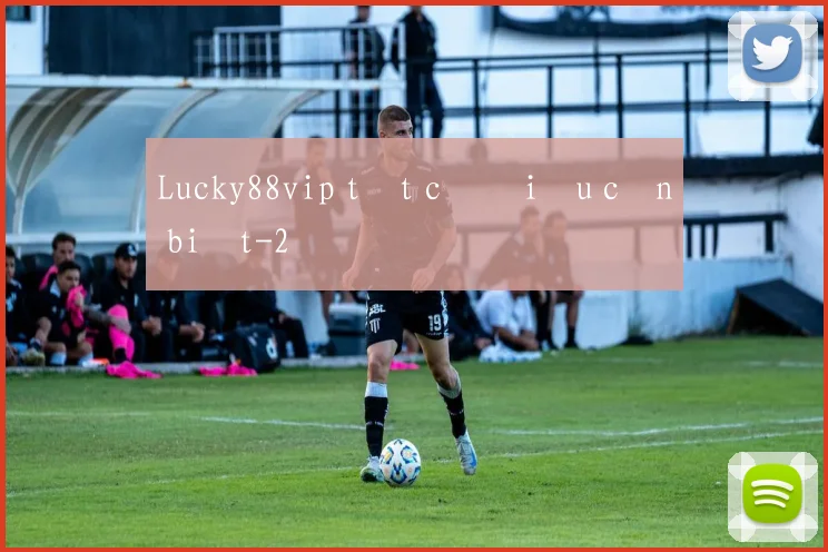 Lucky88vip tất cả điều cần biết