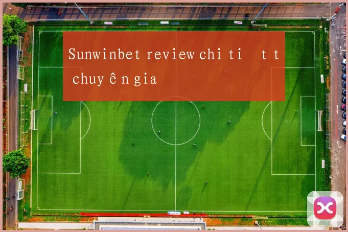 Sunwinbet review chi tiết từ chuyên gia